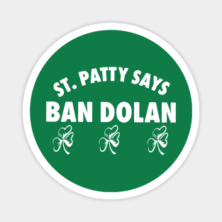 Ban Dolan St patty says meme Magnet